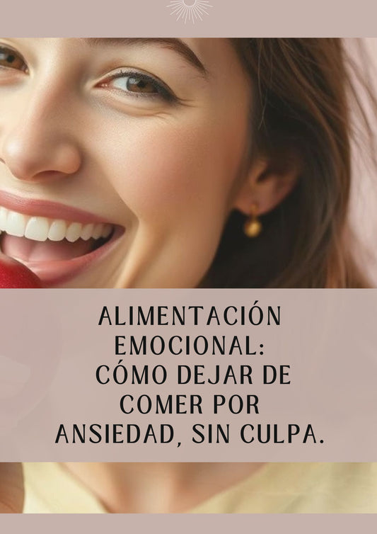 “Alimentación emocional: Cómo dejar de comer por ansiedad sin culpa”
